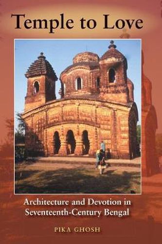 Cover image for Temple to Love: Architecture and Devotion in Seventeenth-Century Bengal