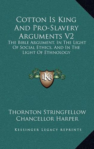 Cotton Is King and Pro-Slavery Arguments V2: The Bible Argument, in the Light of Social Ethics, and in the Light of Ethnology