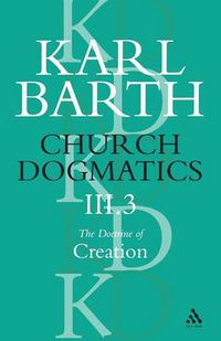 Cover image for Church Dogmatics The Doctrine of Creation, Volume 3, Part 3: The Creator and His Creature