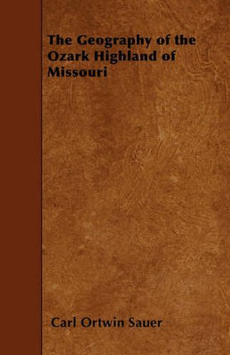 Cover image for The Geography of the Ozark Highland of Missouri