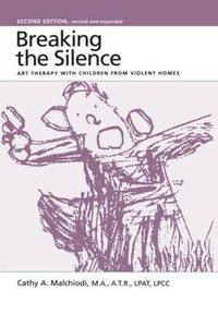 Cover image for Breaking the Silence: Art Therapy With Children From Violent Homes