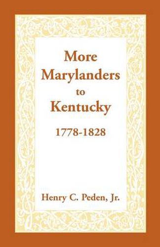 Cover image for More Marylanders to Kentucky, 1778-1828