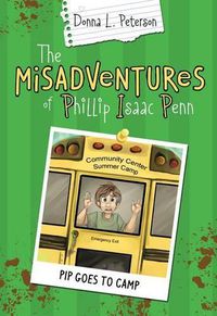 Cover image for The Misadventures of Phillip Isaac Penn: Pip Goes to Camp