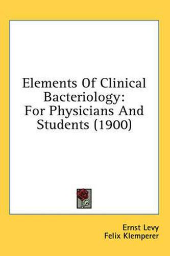 Cover image for Elements of Clinical Bacteriology: For Physicians and Students (1900)