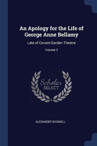 Cover image for An Apology for the Life of George Anne Bellamy: Late of Covent-Garden Theatre; Volume 2