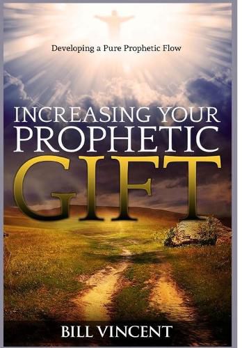 Cover image for Increasing Your Prophetic Gift: Developing a Pure Prophetic Flow