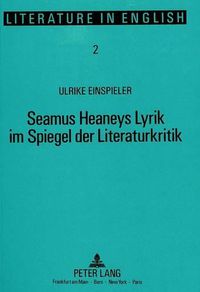 Cover image for Seamus Heaneys Lyrik Im Spiegel Der Literaturkritik: Eine Analyse Seiner Rezeption in Englischsprachigen Rezensionen Und Im Deutschsprachigen Raum