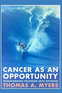 Cover image for Cancer As An Opportunity: Transforming Pessimism Into Optimism