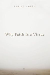 Cover image for Why Faith Is a Virtue