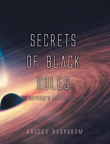 Cover image for Secrets of Black Holes: The Universe's Master Builders