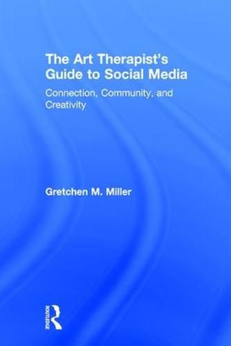 Cover image for The Art Therapist's Guide to Social Media: Connection, Community, and Creativity