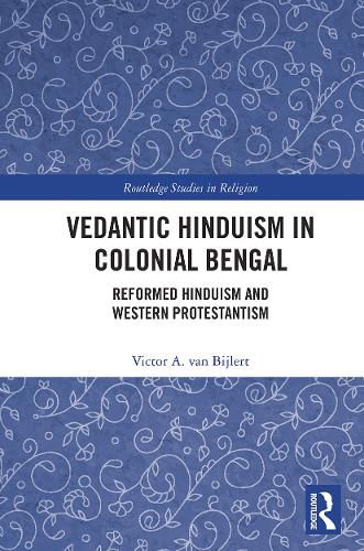 Cover image for Vedantic Hinduism in Colonial Bengal: Reformed Hinduism and Western Protestantism