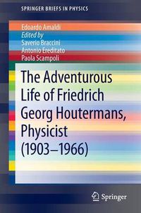 Cover image for The Adventurous Life of Friedrich Georg Houtermans, Physicist (1903-1966)