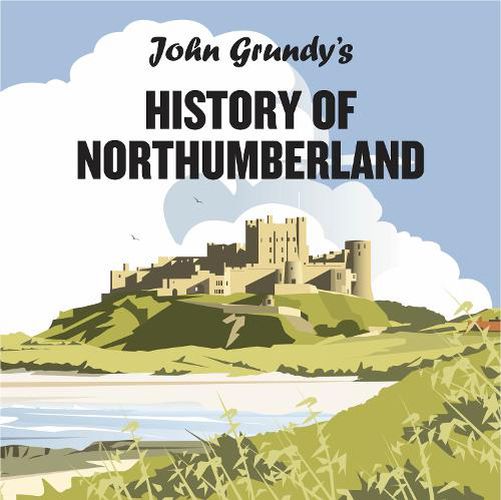 Cover image for John Grundy's History of Northumberland