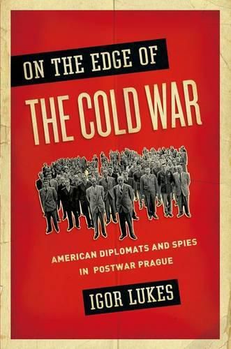 Cover image for On the Edge of the Cold War: American Diplomats and Spies in Postwar Prague