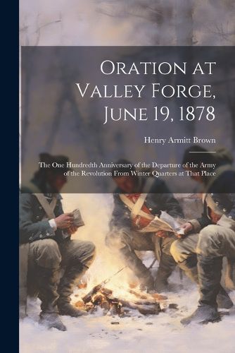 Cover image for Oration at Valley Forge, June 19, 1878