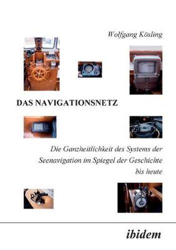 Cover image for Das Navigationsnetz. Die Ganzheitlichkeit des Systems der Seenavigation im Spiegel der Geschichte bis heute