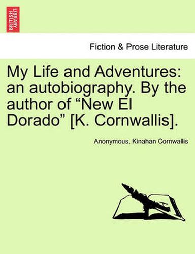 Cover image for My Life and Adventures: An Autobiography. by the Author of New El Dorado [K. Cornwallis]. Vol. II.