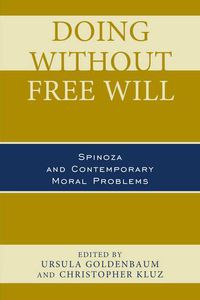 Cover image for Doing without Free Will: Spinoza and Contemporary Moral Problems