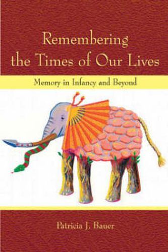 Cover image for Remembering the Times of Our Lives: Memory in Infancy and Beyond