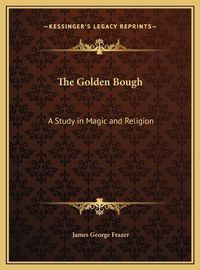 Cover image for The Golden Bough: A Study in Magic and Religion