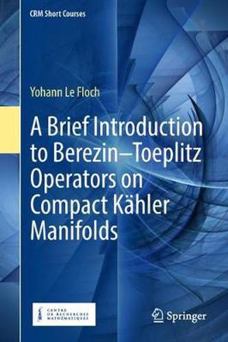 Cover image for A Brief Introduction to Berezin-Toeplitz Operators on Compact Kahler Manifolds