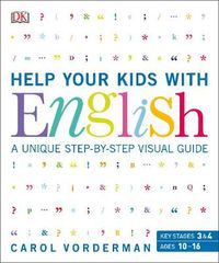 Cover image for Help Your Kids with English, Ages 10-16 (Key Stages 3-4): A Unique Step-by-Step Visual Guide, Revision and Reference