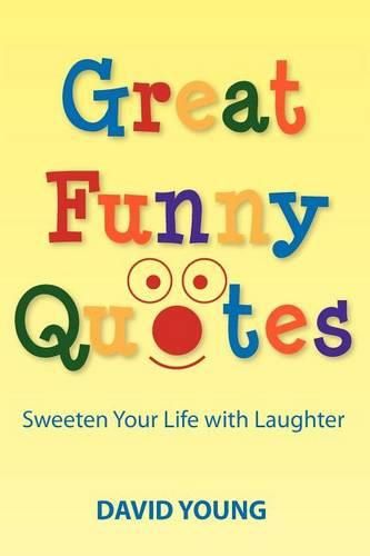 Great Funny Quotes: Sweeten Your Life with Laughter