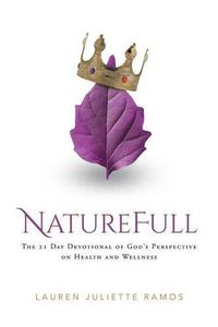 Cover image for Naturefull: The 21 Day Devotional of God's Perspective on Health and Wellness
