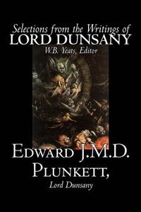 Cover image for Selections from the Writings of Lord Dunsany by Edward J. M. D. Plunkett, Fiction, Classics