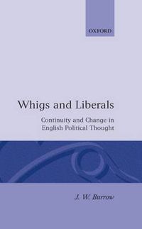 Cover image for Whigs and Liberals: Continuity and Change in English Political Thought