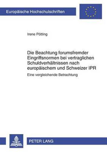 Cover image for Die Beachtung Forumsfremder Eingriffsnormen Bei Vertraglichen Schuldverhaeltnissen Nach Europaeischem Und Schweizer Ipr: Eine Vergleichende Betrachtung