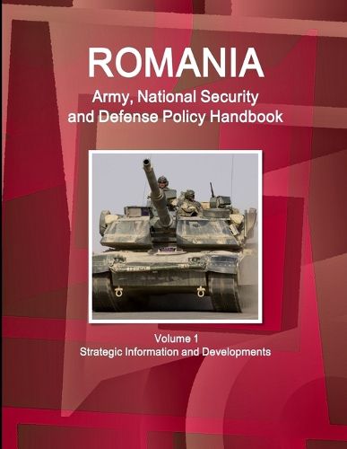 Cover image for Romania Army, National Security and Defense Policy Handbook Volume 1 Strategic Information and Developments