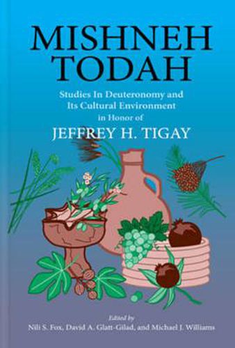 Mishneh Todah: Studies in Deuteronomy and Its Cultural Environment in Honor of Jeffrey H. Tigay