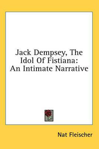 Jack Dempsey, the Idol of Fistiana: An Intimate Narrative