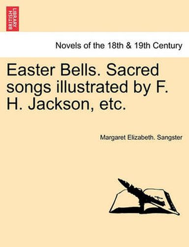 Cover image for Easter Bells. Sacred Songs Illustrated by F. H. Jackson, Etc.