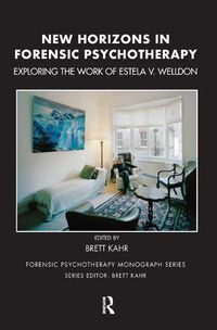 Cover image for New Horizons in Forensic Psychotherapy: Exploring the Work of Estela V. Welldon