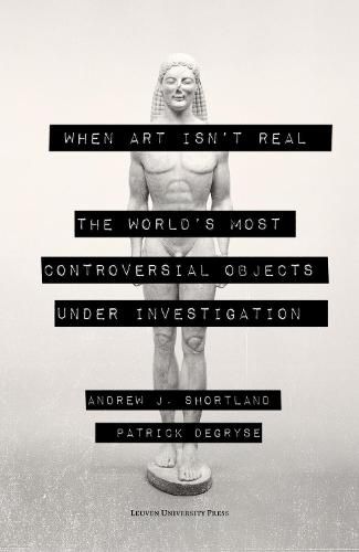 Cover image for When Art Isn't Real: The World's Most Controversial Objects under Investigation