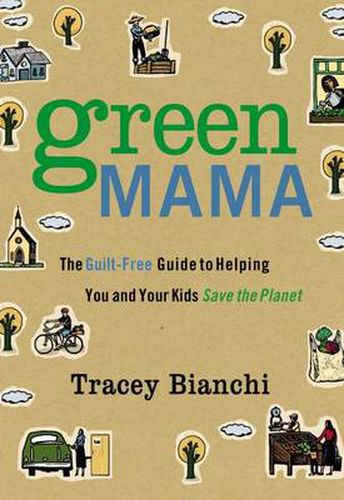 Cover image for Green Mama: The Guilt-Free Guide to Helping You and Your Kids Save the Planet
