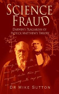 Cover image for Science Fraud: Darwin's Plagiarism of Patrick Matthew's Theory