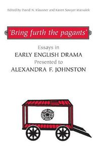 Cover image for 'Bring furth the pagants': Essays in Early English Drama presented to Alexandra F. Johnston