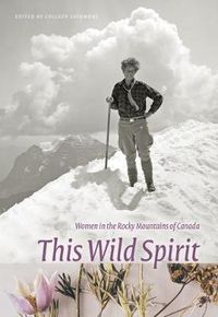 Cover image for This Wild Spirit: Women in the Rocky Mountains of Canada