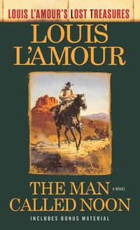 Cover image for The Man Called Noon (Louis L'Amour's Lost Treasures): A Novel