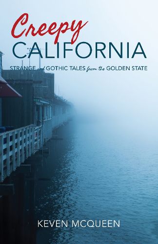 Cover image for Creepy California: Strange and Gothic Tales from the Golden State