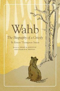 Cover image for Wahb: The Biography of a Grizzly