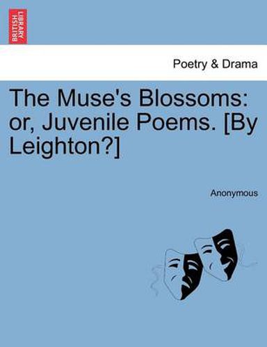 Cover image for The Muse's Blossoms: Or, Juvenile Poems. [By Leighton?]
