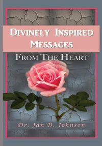 Cover image for Divinely Inspired Messages From the Heart