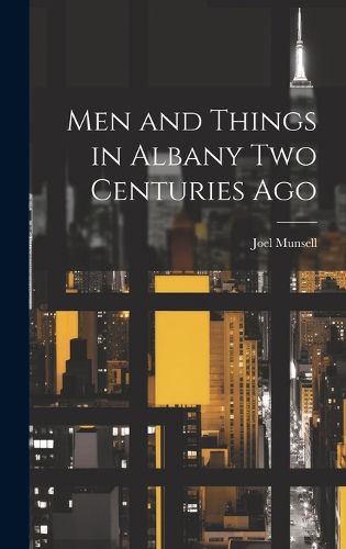 Cover image for Men and Things in Albany two Centuries Ago