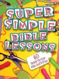 Cover image for Super Simple BibleLessons: 60 Ready-to-use bible Activities for Ages 3-5