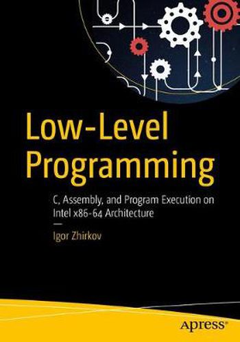 Cover image for Low-Level Programming: C, Assembly, and Program Execution on Intel (R) 64 Architecture